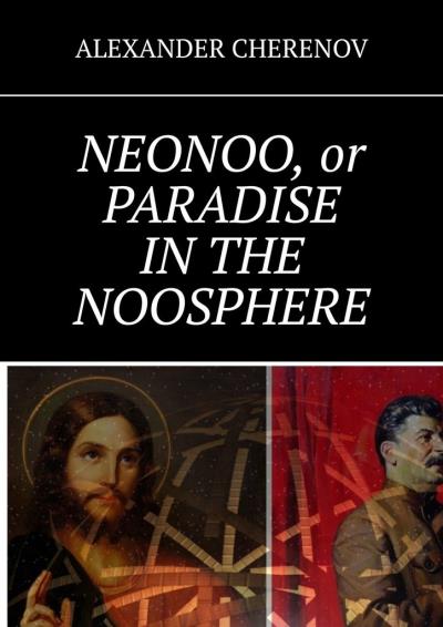 Книга NEONOO, or PARADISE IN THE NOOSPHERE (ALEXANDER CHERENOV)